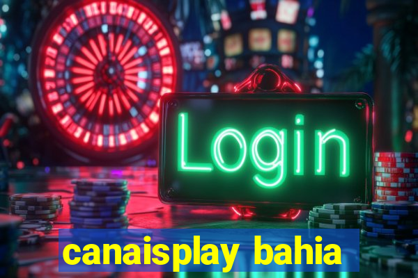 canaisplay bahia